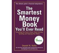 The Smartest Money Book You'll Ever Read: Everything You Need to Know About Growing, Spending, and Enjoying Your Money