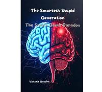 The Smartest Stupid Generation: The Smart-Dumb Paradox