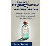 The Smartest-Working Person in the Room: The (often-hilarious) guide to efficiency for principals and other leaders