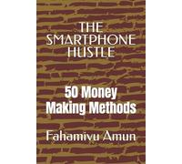 THE SMARTPHONE HUSTLE: 50 Money Making Methods