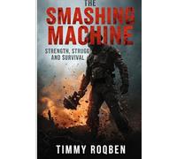 THE SMASHING MACHINE: Strength, Struggle And Survival