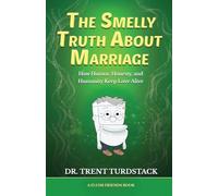 The Smelly Truth About Marriage: How Humor, Honesty, and Humanity Keep Love Alive (Flush Friends)