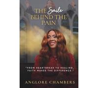 The Smile Behind the Pain: From Heartbreak to Healing, Faith Makes the Difference