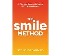 The SMILE Method: A Five-Step Guide to Navigating Life's Hardest Moments: 1 (Smile From The Inside)