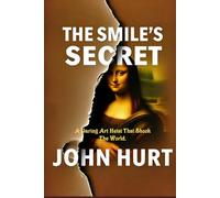 The Smile’s Secret: A Daring Art Heist That Shook The World
