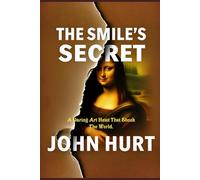 The Smile’s Secret: A Daring Art Heist That Shook The World