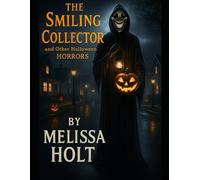 The Smiling Collector and Other Halloween Horrors By Melissa Holt