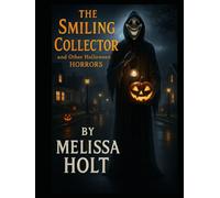 The Smiling Collector and Other Halloween Horrors By Melissa Holt