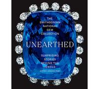 The Smithsonian National Gem Collection Unearthed: Unearthed: Surprising Stories Behind the Jewels