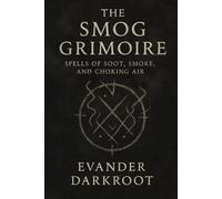 The Smog Grimoire: Spells of Soot, Smoke, and Choking Air