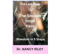 The Smoke Stops Here: The Last Drag/ Road To Freedom In 5 Steps