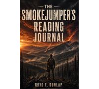 THE SMOKEJUMPER'S READING JOURNAL: The Reading Companion for Fans of Wilderness Survival Thrillers and the Stories That Won't Let You Go