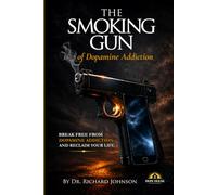 The Smoking Gun of Dopamine Addiction: How Modern Stimulation Is Weakening the Soul - and How the Spirit Restores It (Hope House Legacy Series)