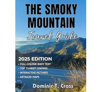 THE SMOKY MOUNTAIN Travel Guide 2025: Mapping Your Smoky Mountain Dream - The Indispensable Guide to Iconic Sights, Outdoor Pursuits, and Authentic Appalachian Experiences
