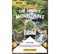 THE SMOKY MOUNTAINS TRAVEL GUIDE 2025 (FULL COLOR): Explore Scenic Trails, Cozy Lodges, and Insider Itineraries for an Unforgettable Appalachian Adventure