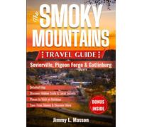 The Smoky Mountains Travel Guide (Sevierville, Pigeon Forge & Gatlinburg): Your Complete 2025-2026 Planner with National Park Hiking, Family Attractions, Hidden Gems & Local Insider Tips