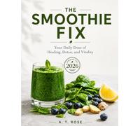 THE SMOOTHIE FIX: Your Daily Dose of Healing, Detox, and Vitality