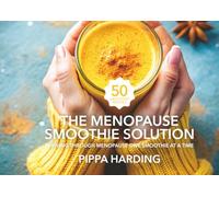 The Smoothie Solution: Thriving Through Menopause One Smoothie at a Time