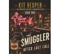 The Smuggler After Last Call: Immersive Mystery Elimination Puzzle Case 003 (Kit Vesper Immersive Mystery Elimination Puzzles)