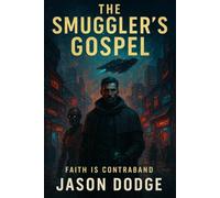 The Smuggler’s Gospel: Faith is contraband (The Echo Rift Chronicles)