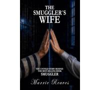 THE SMUGGLER´S WIFE. THE UNTOLD STORY BEHIND SMUGGLER (SMUGGLER ROGER REAVES)