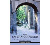 The Smyrna Corner: An Epic Tale of Money, Love & Politics Set in the Crumbling Ottoman Empire on the Eve of World War I by Charles Thoma (2011-03-29)