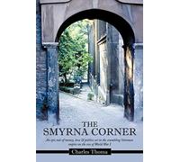 The Smyrna Corner: An Epic Tale of Money, Love & Politics Set in the Crumbling Ottoman Empire on the Eve of World War I