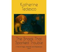 The Snack That Sparked Trouble: A Tale of Magic, Mischief, and Maplewood Lane (The Magic of Maplewood Lane)