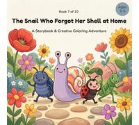 The Snail Who Forgot Her Shell: A Storybook & Creative Coloring Adventure (Tales & Colors)