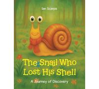 The Snail Who Lost His Shell: A Journey of Discovery