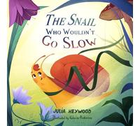 The Snail Who Wouldn't Go Slow: A warm, gentle, funny tale that invites you to relax and unwind