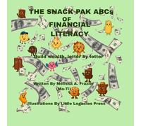 The Snak Pak ABCs of Financial Literacy: Build Wealth, Letter by Letter (Building Wealth One Letter at a Time)