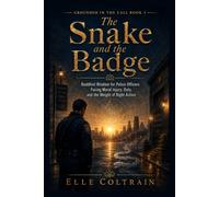 The Snake and the Badge: Buddhist Wisdom for Police Officers Facing Moral Injury, Duty, and the Weight of Right Action (Grounded in the Call)