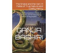 The Snake and the Hen: A Fable of True Nature and Costly Mercy: The Price of Compassion: A Fable of Trust, Betrayal, and the Unchanging Nature of the Serpent