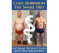 The Snake Diet. Extreme Weight Loss with Waterfasting: Personal testimonial and recommendations regarding fasting