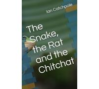 The Snake, the Rat and the Chitchat: Memories from the jungle, the desert and everywhere else in between.