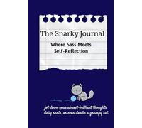The Snarky Journal-- Where Sass Meets Self-Reflection: 120 Pages for Documenting Life’s Moments with Sarcasm, Attitude, and Humor. A Great Gift for Any Occasion.
