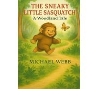 The Sneaky Little Sasquatch: A Woodland Tale (In the Shadows of These Mountains)