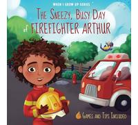 The Sneezy, Busy Day of Firefighter Arthur: Personalized Story about a Firefighter ("When I Grow Up" Series for Arthur)