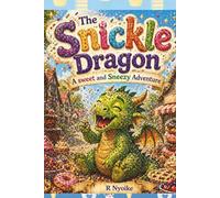 The Snickle Dragon: A sweet and Sneezy Adventure