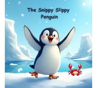 The Snippy Slippy Penguin: An Arctic Adventure of Friendship and Fun