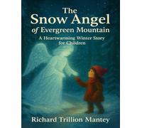 The Snow Angel of Evergreen Mountain: A Heartwarming Winter Story for Children