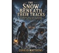 The Snow Beneath Their Tracks: An Oregon Trail Saga of Hunger, Betrayal, and the Blue Mountains (The Blue Mountains Wagon Saga)