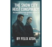The Snow City Heist Conspiracy: The Case Officer Jason Whitaker Refused to Let Die
