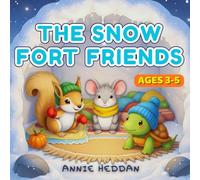 The Snow Fort Friends: An Early Reader Picture Book About Friendship, Teamwork and Joy (Ages 3-5)