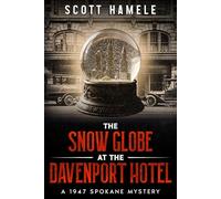 The Snow Globe at The Davenport Hotel: A 1947 Spokane Mystery (Echoes in the Lobby: Historic Hotel Mysteries of America’s Hidden Past)