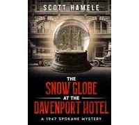 The Snow Globe at The Davenport Hotel: A 1947 Spokane Mystery (Echoes in the Lobby: Historic Hotel Mysteries of America’s Hidden Past)