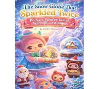 The Snow Globe That Sparkled Twice: Pucky’s Winter Tale of Warmth and Wonder