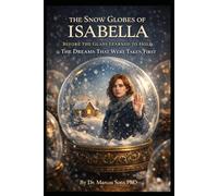 The Snow Globes of Isabella Before the Glass Learned to Hold: The Dreams That Were Taken First