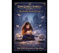 The Snow Globes of Isabella: Volume 2: The City That Would Not Freeze
